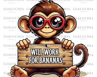 Funny Monkey With Sign PNG: Will Work For Bananas (Digital Download)
