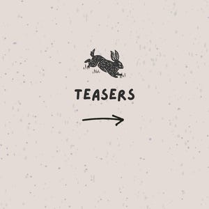May include: A beige background with a black illustration of a rabbit leaping over grass. The word "TEASERS" is written in black, with a black arrow pointing to the right.