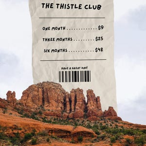 May include: An image of a receipt-like graphic with the text "THE THISTLE CLUB." The receipt lists "ONE MONTH," "THREE MONTHS," and "SIX MONTHS." Below the text is a barcode and the phrase "HAVE A GREAT DAY!" The background shows a red rock landscape.