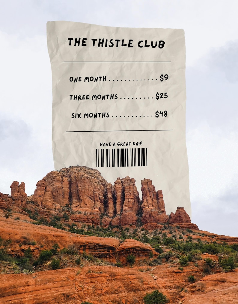 May include: An image of a receipt-like graphic with the text "THE THISTLE CLUB." The receipt lists "ONE MONTH," "THREE MONTHS," and "SIX MONTHS." Below the text is a barcode and the phrase "HAVE A GREAT DAY!" The background shows a red rock landscape.