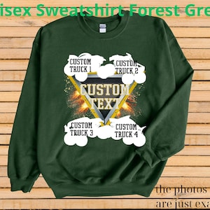 May include: Forest green unisex sweatshirt with a custom text design. The design includes a yellow triangle with the words "CUSTOM TEXT" and four white truck graphics. The text "CUSTOM TRUCK" is above and below the triangle. The words "the photos shown are just examples" are at the bottom.