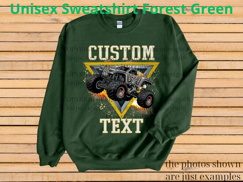 May include: Forest green unisex sweatshirt with a custom monster truck design. The design features a monster truck inside a yellow triangle with the words "CUSTOM" and "TEXT" in white. The sweatshirt is a crew neck.