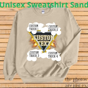 May include: Sand-colored unisex sweatshirt with a custom text design. The design features a yellow and black triangle with the words "CUSTOM TEXT" and four areas for custom truck names. The text "Unisex Sweatshirt Sand" is at the top.