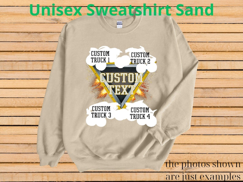 May include: Sand-colored unisex sweatshirt with a custom text design. The design features a yellow and black triangle with the words "CUSTOM TEXT" and four areas for custom truck names. The text "Unisex Sweatshirt Sand" is at the top.