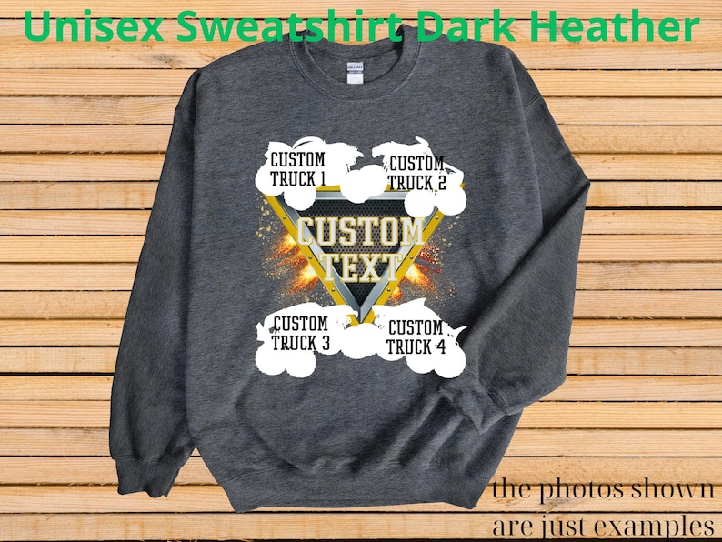 May include: Dark heather gray unisex sweatshirt with a custom text design. The design includes a yellow triangle with the words "CUSTOM TEXT" and four white cloud shapes with the words "CUSTOM TRUCK" and numbers. The text "the photos shown are just examples" is at the bottom.