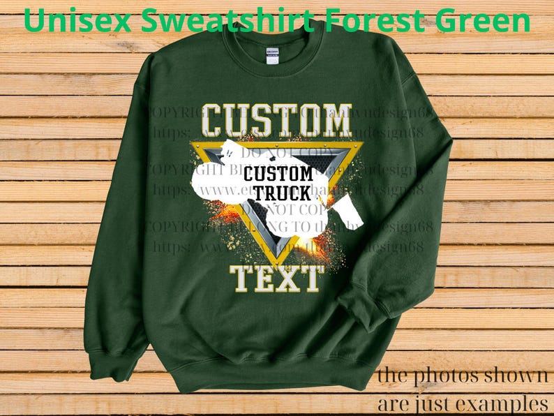 May include: Forest green unisex sweatshirt with a custom design. The design features the word "CUSTOM" above a yellow triangle with a white truck graphic and the word "TEXT" below. The text "Unisex Sweatshirt Forest Green" is at the top.