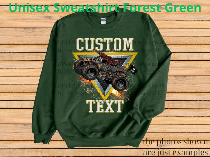 May include: Forest green unisex sweatshirt with a custom design featuring a monster truck graphic. The design includes the words "CUSTOM" and "TEXT" in white, set against a yellow triangle.