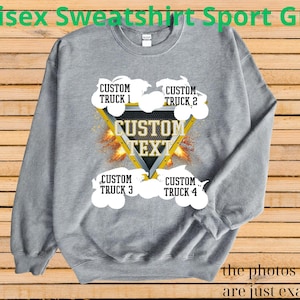 May include: A gray unisex sweatshirt with the text "Unisex Sweatshirt Sport Grey" at the top. The sweatshirt features a triangle design with the words "CUSTOM TEXT" and four areas for custom truck names. The bottom of the image reads "the photos shown are just examples."