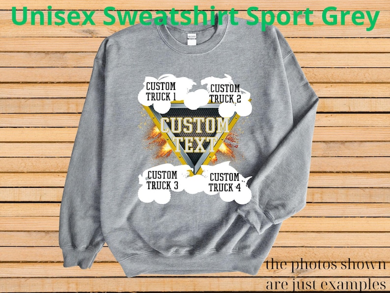 May include: A gray unisex sweatshirt with the text "Unisex Sweatshirt Sport Grey" at the top. The sweatshirt features a triangle design with the words "CUSTOM TEXT" and four areas for custom truck names. The bottom of the image reads "the photos shown are just examples."