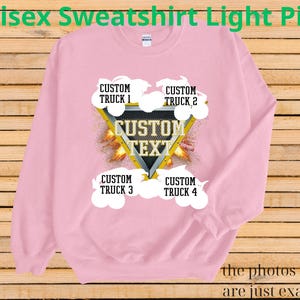 May include: Light pink unisex sweatshirt with a custom text design. The design includes a yellow and black triangle with the words "CUSTOM TEXT" and four areas for custom truck names. The text "Unisex Sweatshirt Light Pink" is at the top.