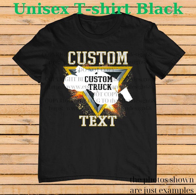 May include: Black unisex t-shirt with a custom design. The design features the word "CUSTOM" above a yellow triangle with a truck graphic and the words "CUSTOM TRUCK TEXT". The shirt also has the text "the photos shown are just examples".