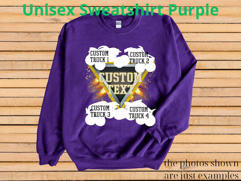 May include: A purple unisex sweatshirt with a custom design. The design includes a gold and black triangle with the words "CUSTOM TEXT" inside, surrounded by four white truck graphics and the text "CUSTOM TRUCK" above and below each truck. The text "the photos shown are just examples" is at the bottom.
