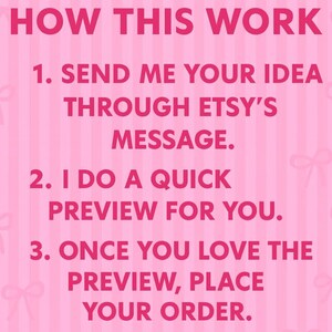May include: Pink graphic with the text "HOW THIS WORK" followed by numbered steps. The steps include sending an idea via Etsy message, a quick preview, and placing an order after loving the preview.