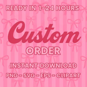 May include: Pink background with a pattern of bows and vertical stripes. The text "Custom ORDER" is in a large, cursive font. Additional text includes "READY IN 1-24 HOURS" and "INSTANT DOWNLOAD" with file type options: PNG, SVG, EPS, and CLIPART.