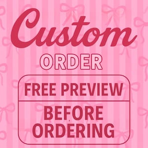 May include: A pink background with a pattern of bows and vertical stripes. The image displays the words "Custom Order" in a cursive font, with "Order" in a sans-serif font. Below, a rectangular box states "Free Preview Before Ordering."