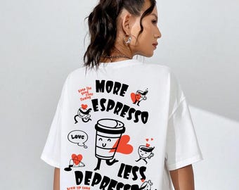 More Espresso Less Depresso Funny Shirt Coffee Lover Gift for Women Sarcastic Coffee Addict Gift Coffee Tee Positive Clothing