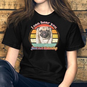 I can hear you, just not listening unisex t-shirt. Funny pug t-shirt.