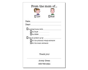 May include: A black and white printable note card with a cartoon drawing of a girl and a boy. The note card is for a parent to fill out and send to the school with their child. The note card says "From the mom of..." and has checkboxes for "Liv" and "Gus". The note card also has space for the date, a "Dear:" line, and checkboxes for "is going home with" and "will be picked up by". The note card includes the text "Thank you!" and the name "Avery Green" with a phone number.