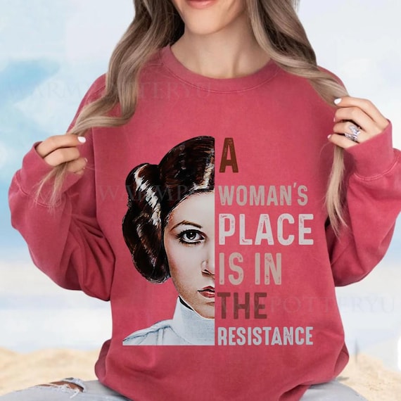 Comfort Colors A Woman’s Place Is In Resistance Shirt, Princess Leia StarWars Sweatshirt, Classic Movie