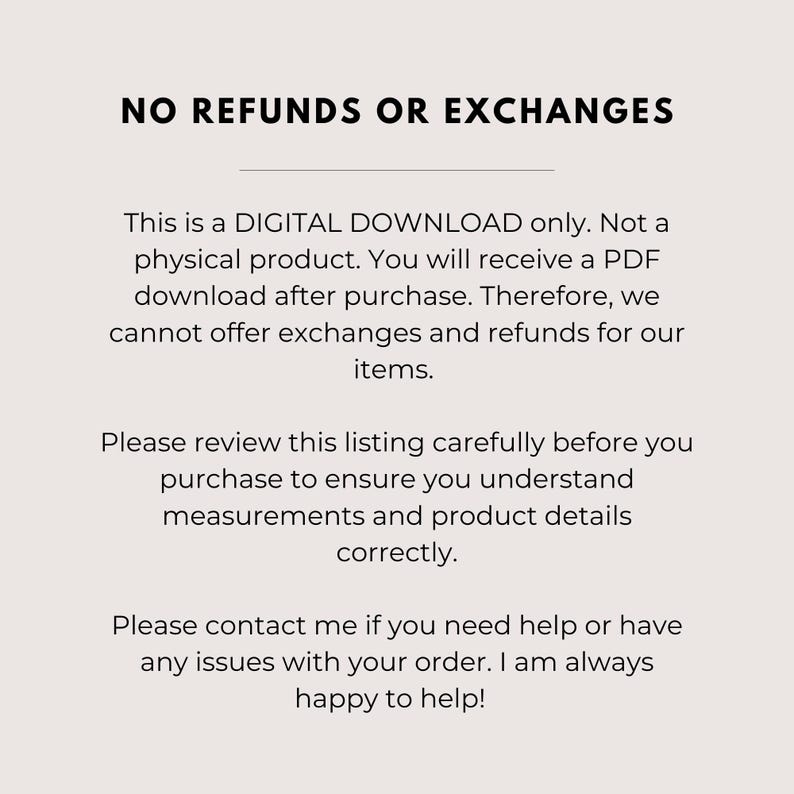 May include: A cream-colored graphic with the text "NO REFUNDS OR EXCHANGES" at the top. The text below explains the product is a digital download and cannot be refunded. It also asks the buyer to review the listing.