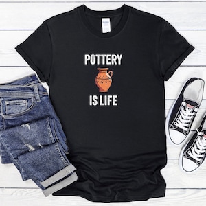 Pottery Is Life T-Shirt, Pottery Artist Gift, Funny Pottery Shirt, Pottery T-Shirt, Pottery Lover Gift, Pottery Shirt, Pottery Maker Gift