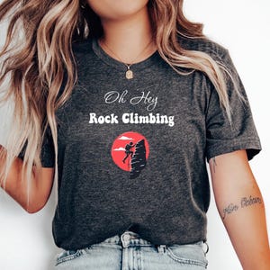 Oh Hey Rock Climbing T-Shirt, Gift For Climber, Rock Climber, Climbing Gift, Climbing Gear, Mountain Climbing, Rock Climbing, Bouldering