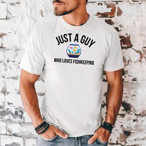 Just A Guy Who Loves Fishkeeping T-Shirt, Aquarium Shirt, Fish Tank Gift, Fishkeeping, Aquarium T-Shirt, Fish Tank, Aquarist Shirt