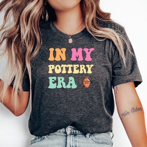 In My Pottery Era T-Shirt, Pottery Artist Gift, Funny Pottery Shirt, Pottery T-Shirt, Pottery Lover Gift, Pottery Shirt, Pottery Maker Gift