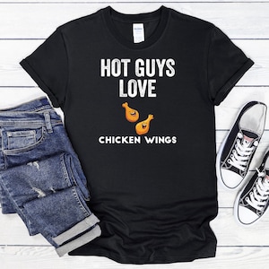 Hot Guys Love Chicken Wings T-Shirt, Chicken Wing Shirt, Wings Lover Shirt, Chicken Wings, Buffalo Wings, Fried Chicken Lover, Hot Wings