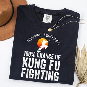 Weekend Forecast Kung Fu Fighting Shirt Funny Kung Fu Shirt For Fighter Gift For Martial Arts T-Shirt, Karate Shirt Gift Unisex T-Shirt