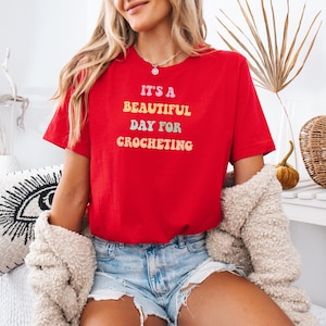 It&#39;s A Beautiful Day For Crocheting, Crochet T-Shirt, Crochet Shirt, Crocheting Shirts, Funny Crochet Shirt, Crochet Lover Gift, Crochet Tee