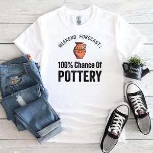 Weekend Forecast Pottery T-Shirt, Pottery Artist Gift, Funny Pottery Shirt, Pottery T-Shirt, Pottery Lover Gift, Pottery Shirt