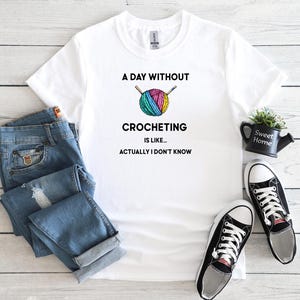 A Day Without Crocheting, Crochet T-Shirt, Crochet Shirt, Crocheting Shirts, Funny Crochet Shirt, Crochet Lover Gift, Crochet Tee
