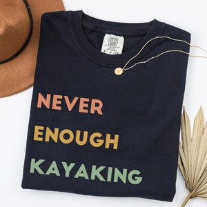 Camisa de caiaque Never Enough, presente para caiaque, camiseta de caiaque, presente para caiaque, presente para rafting, camiseta de rafting, camisa de canoa, camiseta de rafting, caiaque