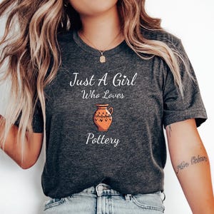 Just A Girl Who Loves Pottery T-Shirt, Pottery Artist Gift, Funny Pottery Shirt, Pottery T-Shirt, Pottery Lover Gift, Pottery Shirt