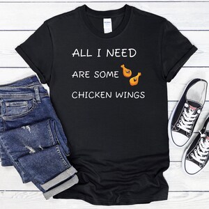 All I Need Are Some Chicken Wings T-Shirt, Chicken Wing Shirt, Wings Lover Shirt, Chicken Wings, Buffalo Wings, Fried Chicken Lover