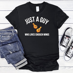 Just A Guy Who Loves Chicken Wings T-Shirt, Chicken Wing Shirt, Wings Lover Shirt, Chicken Wings, Buffalo Wings, Fried Chicken Lover