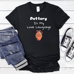 Pottery Is My Love Language T-Shirt, Pottery Artist Gift, Funny Pottery Shirt, Pottery T-Shirt, Pottery Lover Gift, Pottery Shirt