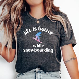Life Is Better While Snowboarding T-Shirt, Snowboarder Gift, Snowboarding Gift, Wintersport, Snowboard Gift, Gift For Snowboarder, Snowboard