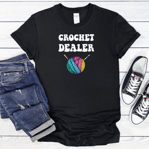 Crochet Dealer, Crochet T-Shirt, Crochet Shirt, Crocheting Shirts, Funny Crochet Shirt, Crochet Lover Gift, Crochet Tee, Yarn Shirt