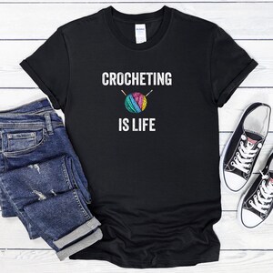 Crocheting Is Life, Crochet T-Shirt, Crochet Shirt, Crocheting Shirts, Funny Crochet Shirt, Crochet Lover Gift, Crochet Tee, Yarn Shirt