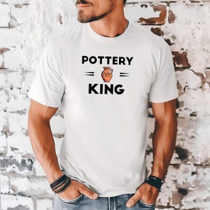 Pottery King T-Shirt, Pottery Artist Gift, Funny Pottery Shirt, Pottery T-Shirt, Pottery Lover Gift, Pottery Shirt, Pottery Maker Gift