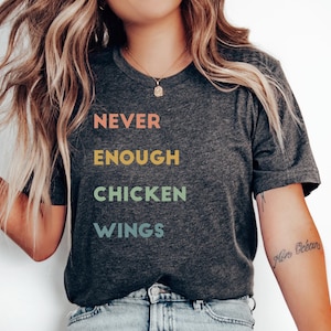 Never Enough Chicken Wings T-Shirt, Chicken Wing Shirt, Wings Lover Shirt, Chicken Wings, Buffalo Wings, Fried Chicken Lover, Hot Wings