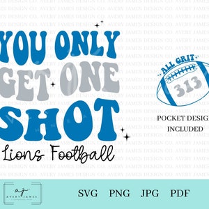 May include: Blue and gray retro-style text graphic with the words "You Only Get One Shot" and "Lions Football". A blue and white football with the text "All Grit" and "313" is in the upper right corner. The text "Pocket Design Included" is below the football.