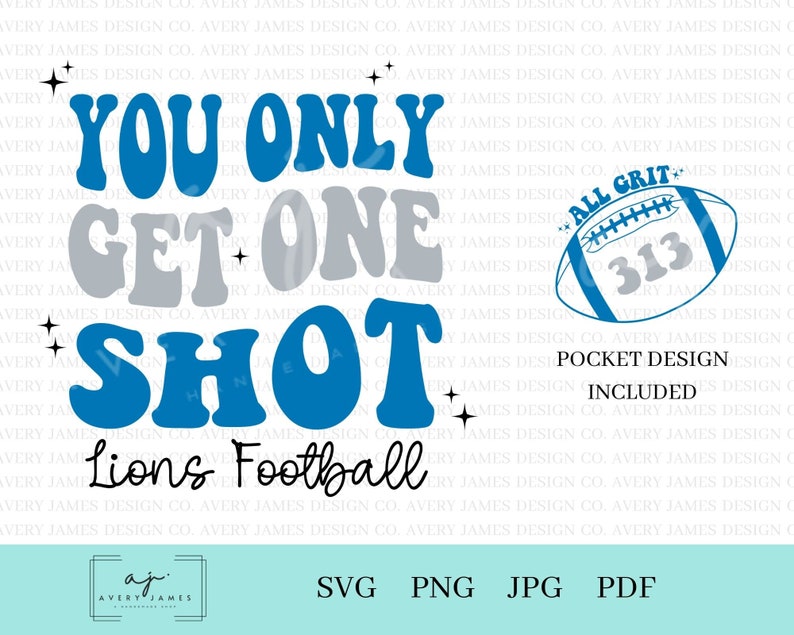 May include: Blue and gray retro-style text graphic with the words "You Only Get One Shot" and "Lions Football". A blue and white football with the text "All Grit" and "313" is in the upper right corner. The text "Pocket Design Included" is below the football.