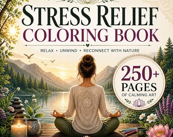 May include: A "Stress Relief Coloring Book" cover features a woman meditating by a lake, with text that reads "Relax, Unwind, Reconnect with Nature." The cover also includes the text "250+ Pages of Calming Art."