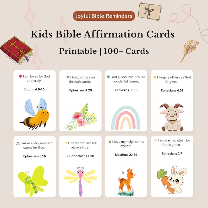 May include: A set of printable Kids Bible Affirmation Cards. Each card features a Bible verse and a colorful illustration of a bee, flowers, a rainbow, a goat, a butterfly, a dragonfly, a deer, and a bunny. The cards are designed to provide joyful Bible reminders.