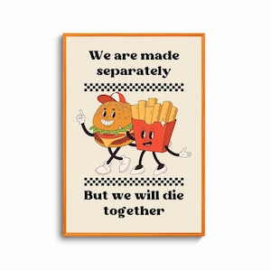 Puede incluir: Una ilustraci&oacute;n de estilo retro de una hamburguesa y papas fritas con caras, tomadas de la mano y caminando juntas. El texto dice "Estamos hechos por separado, Pero moriremos juntos."