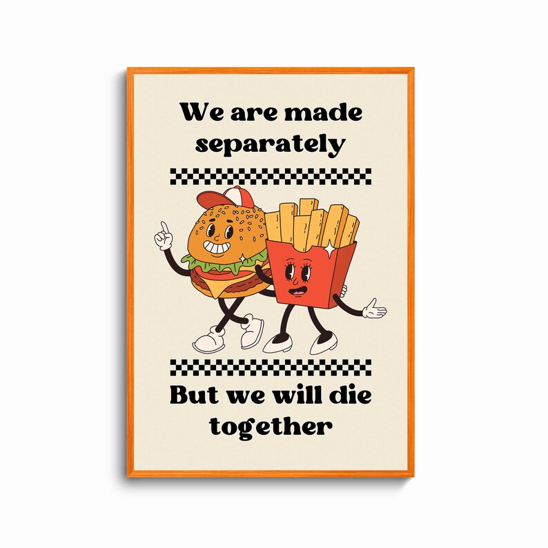 Puede incluir: Una ilustraci&oacute;n de estilo retro de una hamburguesa y papas fritas con caras, tomadas de la mano y caminando juntas. El texto dice "Estamos hechos por separado, Pero moriremos juntos."
