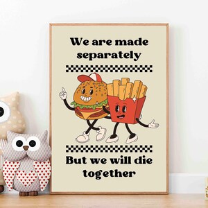 Puede incluir: Una ilustraci&oacute;n de estilo retro de una hamburguesa y papas fritas con el texto "We are made separately But we will die together".